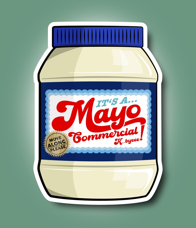 It’s A Mayo Commercial - Sticker